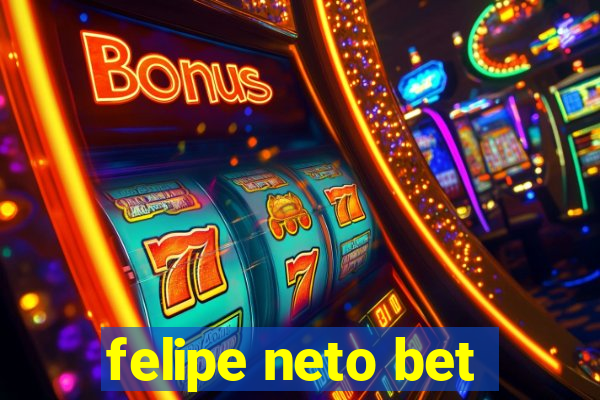 felipe neto bet